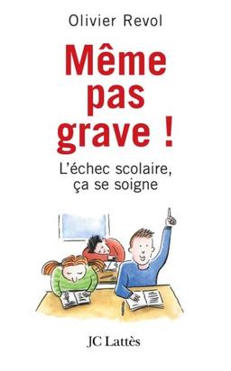 Même pas grave ! : l'échec scolaire, ça se soigne