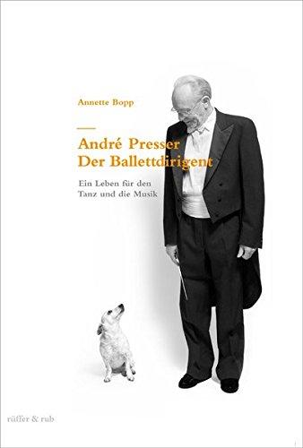 André Presser – Der Ballettdirigent: Ein Leben für den Tanz und die Musik