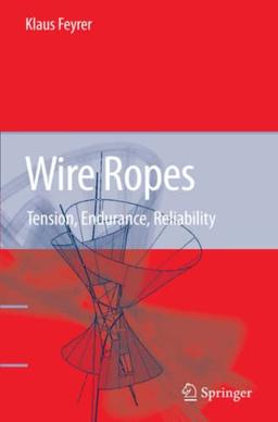 Wire Ropes: Tension, Endurance, Reliability