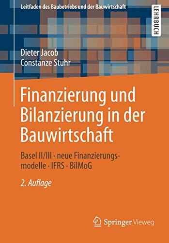 Finanzierung und Bilanzierung in der Bauwirtschaft: Basel II/III - neue Finanzierungsmodelle - IFRS -  BilMoG (Leitfaden des Baubetriebs und der Bauwirtschaft)