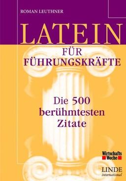 Latein für Führungskräfte. Die 500 berühmtesten Zitate