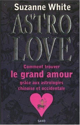 Astro love : comment trouver le grand amour grâce aux astrologies chinoise et occidentale