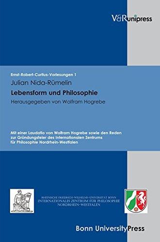 Philosophie und Lebensform: Mit einer Laudatio von Wolfram Hogrebe sowie den Reden zur Gründungsfeier des Internationalen Zentrums für Philosophie ... (Ernst-Robert-Curtius-Vorlesungen)