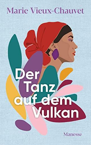 Der Tanz auf dem Vulkan: Roman. Übersetzt von Nathalie Lemmens, mit einem Nachwort von Kaiama L. Glover - «Ein großartiger Roman, meisterhaft.» Harvard Review online