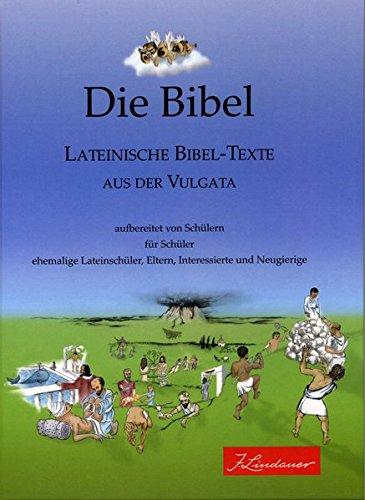 Die Bibel - Lateinische Bibel-Texte aus der Vulgata: Ein Projekt des Leistungskurs Latein 2006/2008 am Albrecht-Ernst-Gymnasium Oettingen