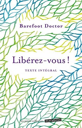 Libérez-vous ! : le meilleur antidote au stress, à la dépression et à tous les sentiments négatifs qui vous gâchent la vie : texte intégral