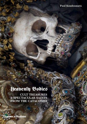 Heavenly Bodies : Cult Treasures and Spectacular Saints from the Catacombs