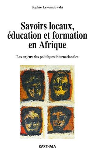 Savoirs locaux, éducation et formation en Afrique : les enjeux des politiques internationales