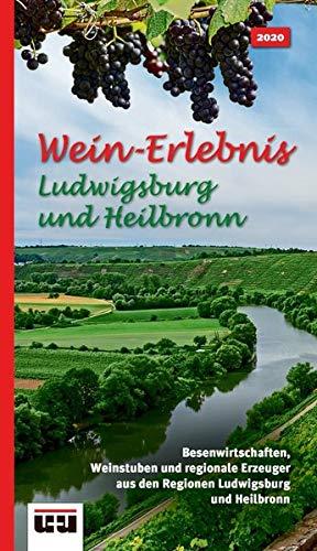 Wein-Erlebnis Ludwigsburg und Heilbronn: Besenwirtschaften, Weinstuben und regionale Erzeuger aus der Region Ludwigsburg und Heilbronn. Ausgabe 2020