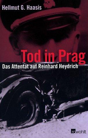 Tod in Prag. Das Attentat auf Reinhard Heydrich