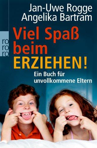 Viel Spaß beim Erziehen!: Ein Buch für unvollkommene Eltern