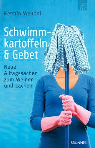 Schwimmkartoffeln und Gebet: Neue Alltagssachen zum Weinen und Lachen