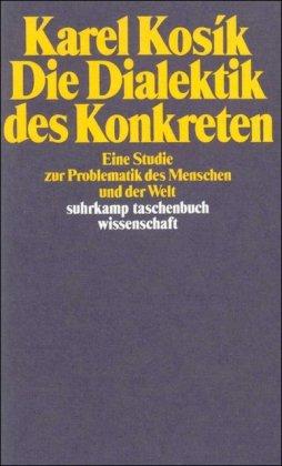 Die Dialektik des Konkreten: Eine Studie zur Problematik des Menschen und der Welt (suhrkamp taschenbuch wissenschaft)