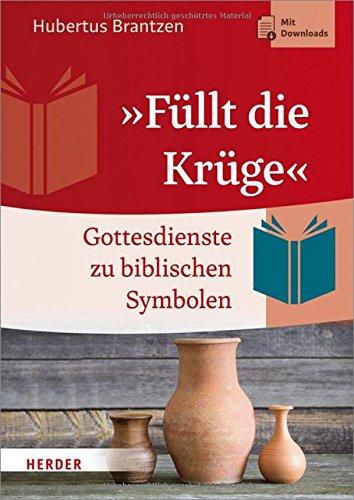 Füllt die Krüge: Gottesdienste zu biblischen Symbolen