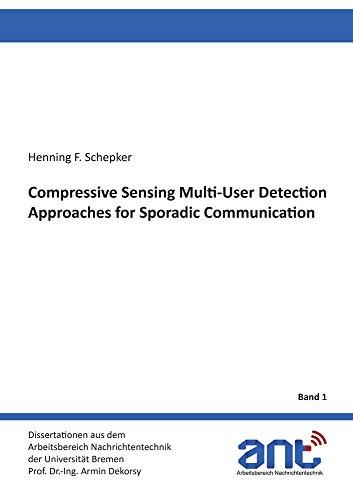 Compressive Sensing Multi-User Detection Approaches for Sporadic Communication (Dissertationen aus dem Arbeitsbereich Nachrichtentechnik der Universität Bremen, Band 1)