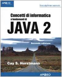 Concetti di informatica e fondamenti di Java 2 (Idee & strumenti)