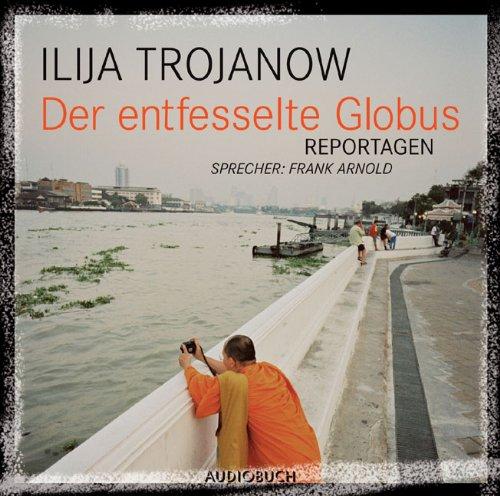 Der entfesselte Globus. Reportagen. 1 CD