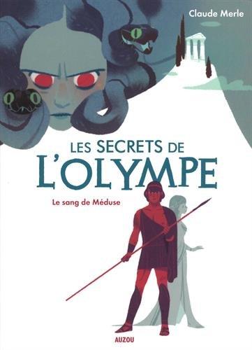 Les secrets de l'Olympe. Vol. 1. Le sang de Méduse