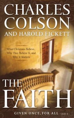 The Faith: What Christians Believe, Why They Believe it, and Why it Matters