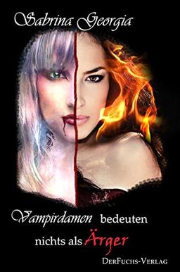 Vampirdamen bedeuten nichts als Ärger (Manchmal muss es eben Blut sein.)