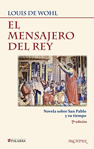 El mensajero del rey : novela sobre San Pablo y su tiempo (Arcaduz, Band 63)