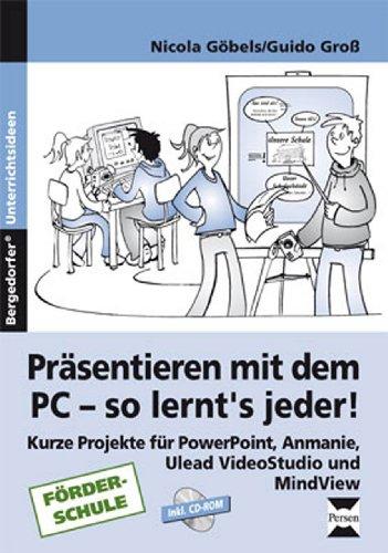 Präsentieren mit dem PC: Kurze Projekte für PowerPoint, Anmanie und Openmind. Förderschule 7. bis 9. Schuljahr