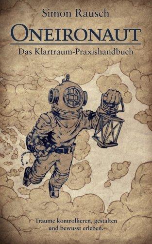 Oneironaut: Das Klartraum-Praxishandbuch