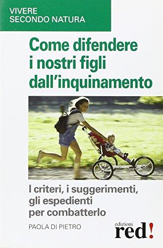 Come difendere i nostri figli dall'inquinamento (Vivere secondo natura)