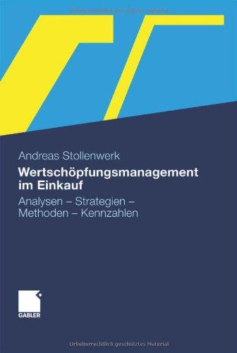 Wertschöpfungsmanagement im Einkauf: Analysen - Strategien - Methoden - Kennzahlen