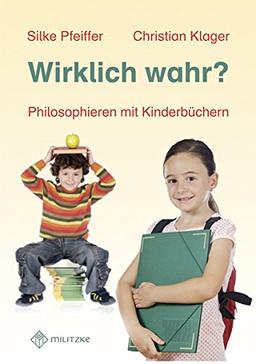 Wirklich wahr?: Philosophieren mit Kinderbüchern