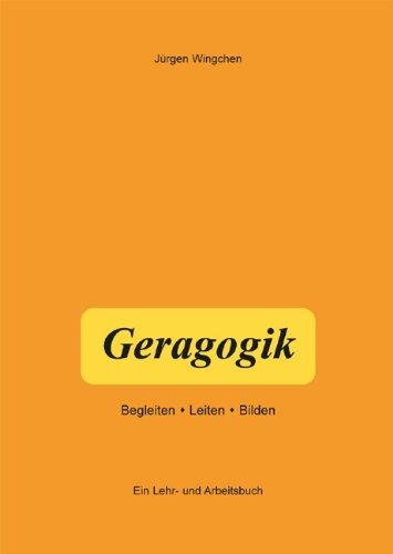 Geragogik: Begleiten, Leiten, Bilden - Ein Lehr- und Arbeitsbuch