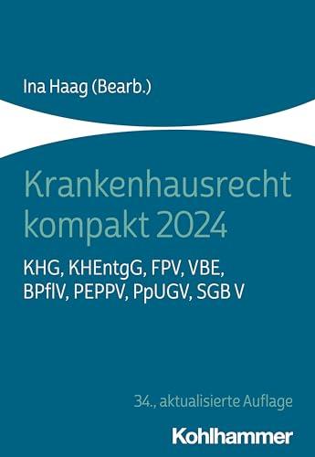 Krankenhausrecht kompakt 2024: KHG, KHEntgG, FPV, VBE, BPflV, PEPPV, PpUGV, SGB V