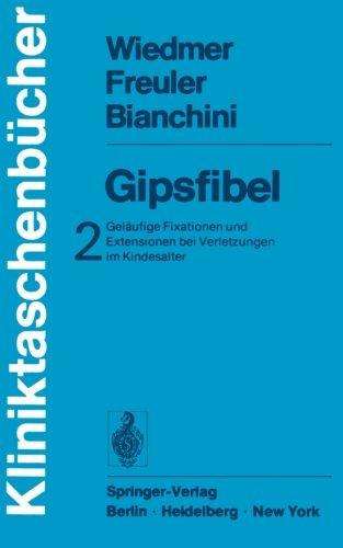 Gipsfibel: Geläufige Fixationen und Extensionen bei Verletzungen im Kindesalter (Kliniktaschenbücher) (German Edition)