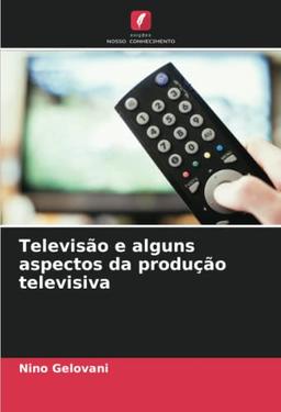 Televisão e alguns aspectos da produção televisiva: DE