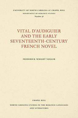 Vital d'Audiguier and the Early Seventeenth-Century French Novel (North Carolina Studies in the Romance Languages and Literatures)