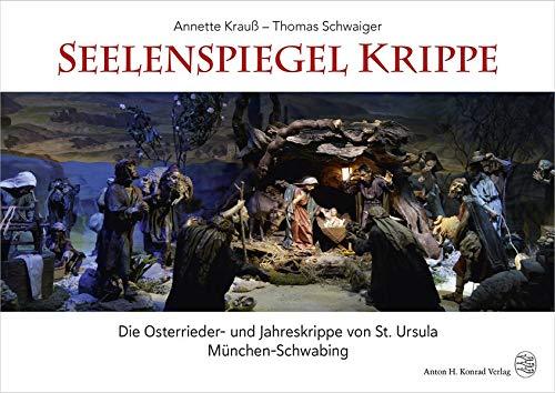 Seelenspiegel Krippe: Die Osterrieder- und Jahreskrippe von St. Ursula München-Schwabing