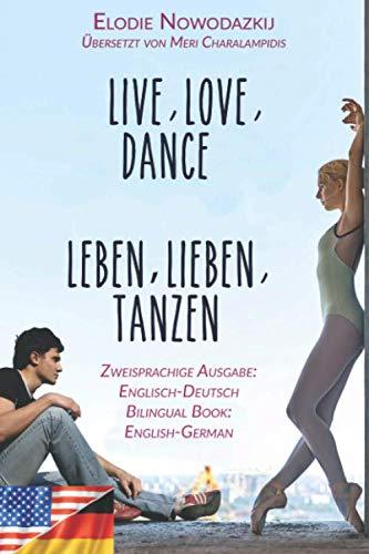 Leben, Lieben, Tanzen / Live, Love, Dance (Zweisprachige Ausgabe: Englisch-Deutsch): Bilingual edition: English-German