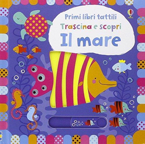 Il mare. Trascina e scopri. Primi libri tattili