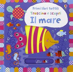 Il mare. Trascina e scopri. Primi libri tattili