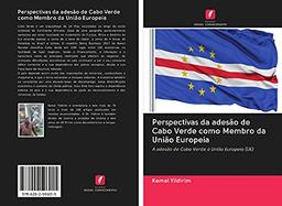 Perspectivas da adesão de Cabo Verde como Membro da União Europeia: A adesão de Cabo Verde à União Europeia (UE)