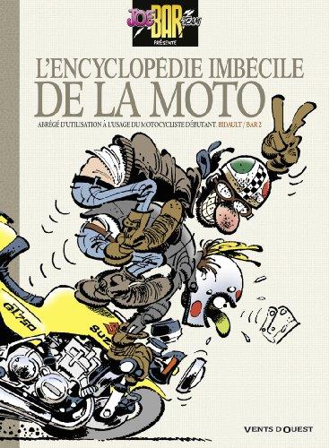 L'encyclopédie imbécile de la moto : abrégé d'utilisation à l'usage du motocycliste débutant. Vol. 1