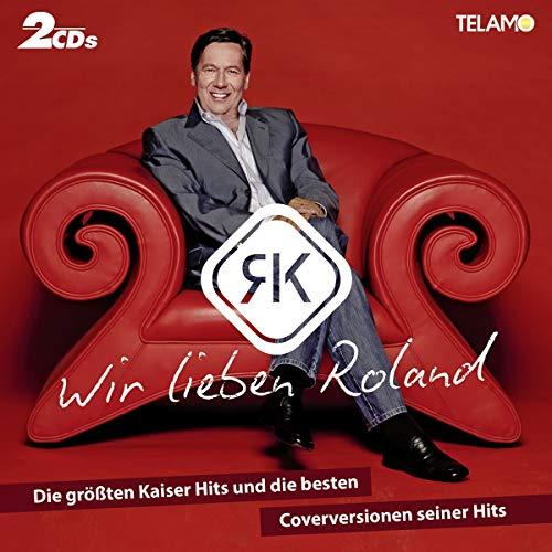 Wir lieben Roland - die grössten Kaiser Hits und die besten Coverversionen