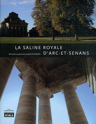 La saline royale d'Arc-et-Senans : site inscrit au patrimoine mondial de l'UNESCO