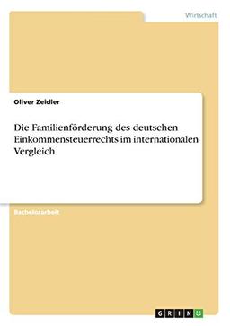 Die Familienförderung des deutschen Einkommensteuerrechts im internationalen Vergleich