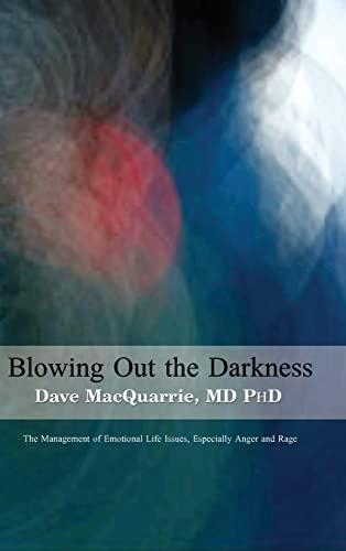 Blowing Out The Darkness: The Management of Emotional Life Issues, Especially Anger and Rage