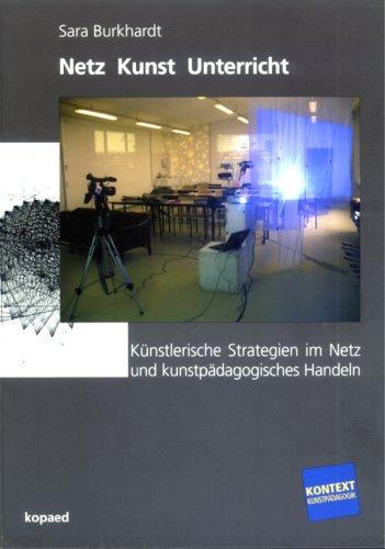 Netz Kunst Unterricht: Künstlerische Strategien im Netz und kunstpädagogisches Handeln