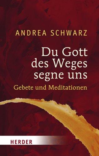 Du Gott des Weges segne uns: Gebete und Meditationen