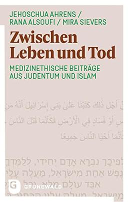 Zwischen Leben und Tod: Medizinethische Beiträge aus Judentum und Islam