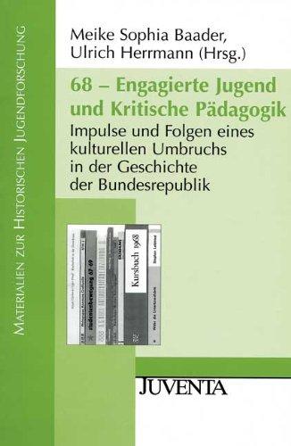 68 - Engagierte Jugend und Kritische Pädagogik: Impulse und Folgen eines kulturellen Umbruchs in der Geschichte der Bundesrepublik (Materialien zur Historischen Jugendforschung)