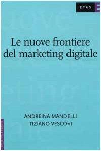 Le nuove frontiere del marketing digitale (Marketing e vendite)